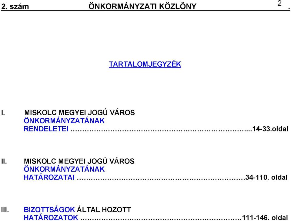 MISKOLC MEGYEI JOGÚ VÁROS ÖNKORMÁNYZATÁNAK HATÁROZATAI