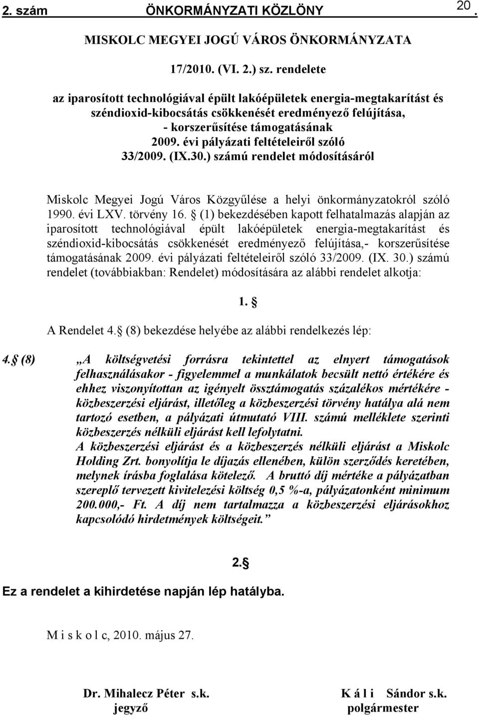 önkormányzatokról szóló 1990 évi LXV törvény 16 (1) bekezdésében kapott felhatalmazás alapján az iparosított technológiával épült lakóépületek energia-megtakarítást és széndioxid-kibocsátás