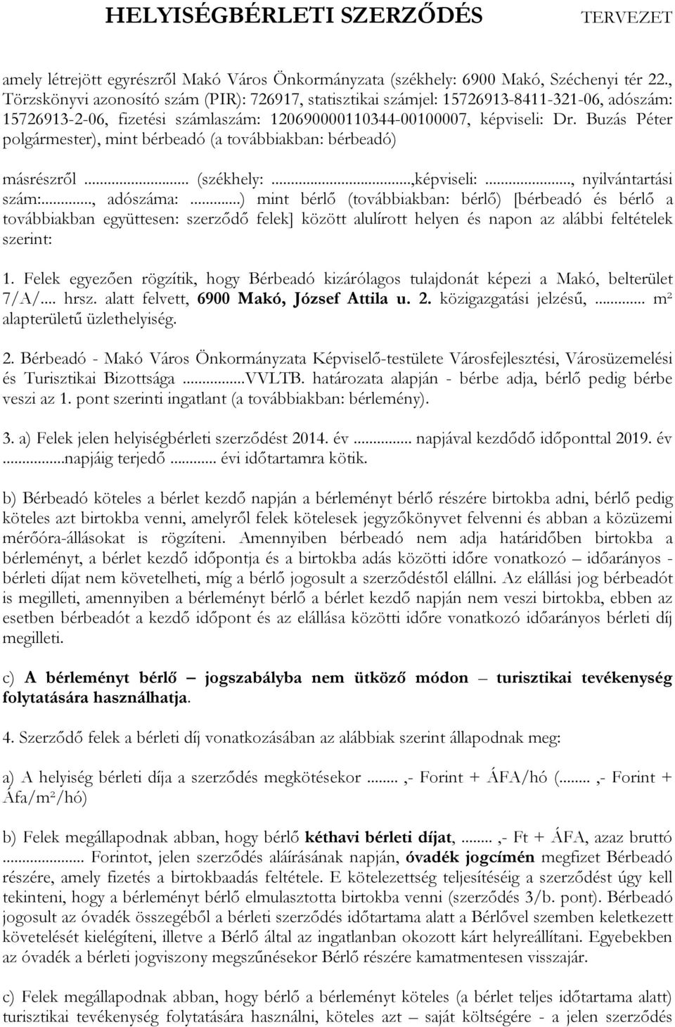 Buzás Péter polgármester), mint bérbeadó (a továbbiakban: bérbeadó) másrészről... (székhely:...,képviseli:..., nyilvántartási szám:..., adószáma:.