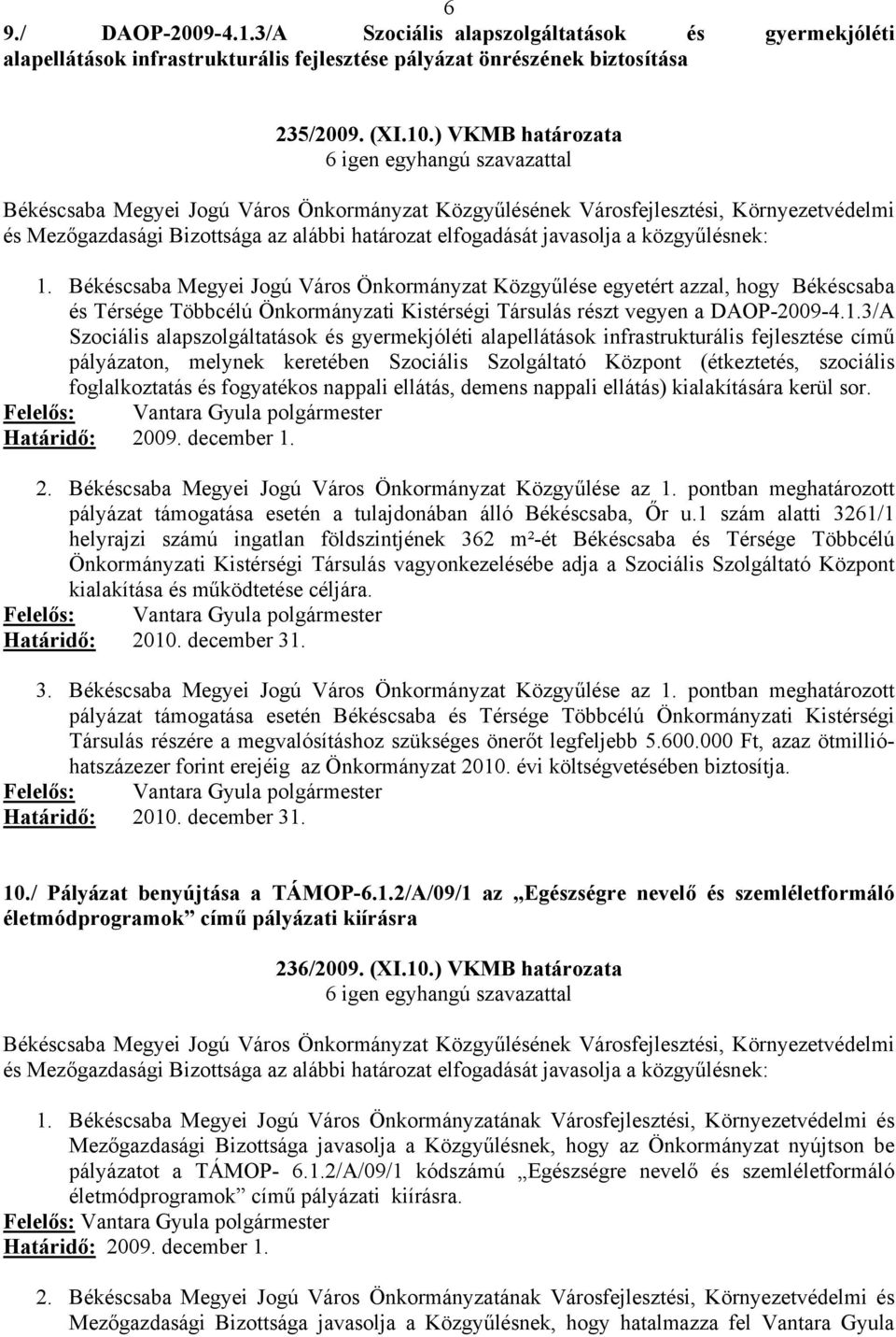 3/A Szociális alapszolgáltatások és gyermekjóléti alapellátások infrastrukturális fejlesztése című pályázaton, melynek keretében Szociális Szolgáltató Központ (étkeztetés, szociális foglalkoztatás és