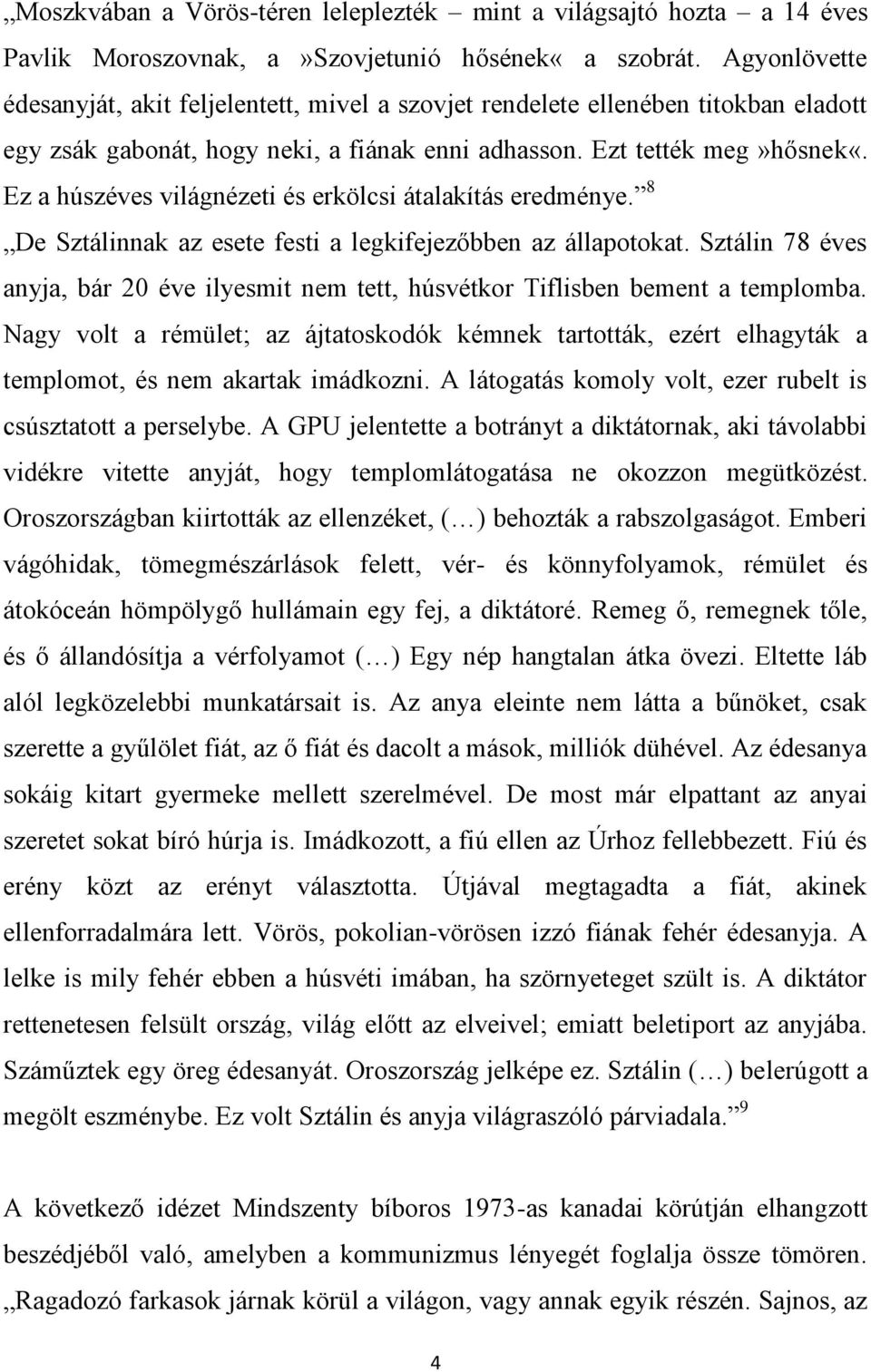 Ez a húszéves világnézeti és erkölcsi átalakítás eredménye. 8 De Sztálinnak az esete festi a legkifejezőbben az állapotokat.