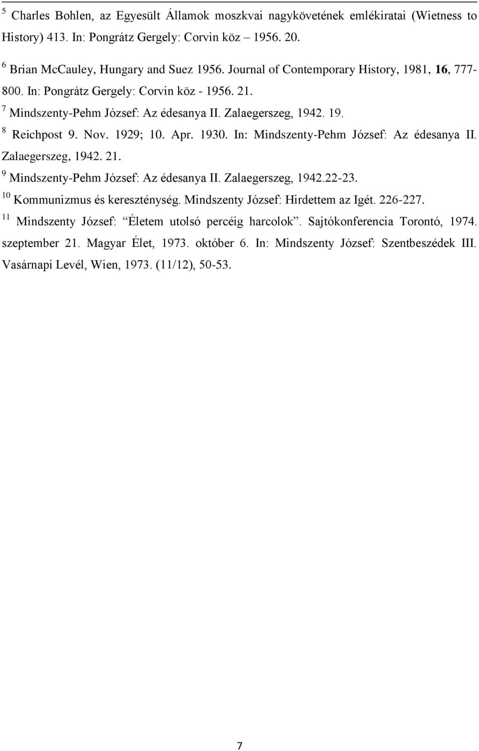 1930. In: Mindszenty-Pehm József: Az édesanya II. Zalaegerszeg, 1942. 21. 9 Mindszenty-Pehm József: Az édesanya II. Zalaegerszeg, 1942.22-23. 10 Kommunizmus és kereszténység.