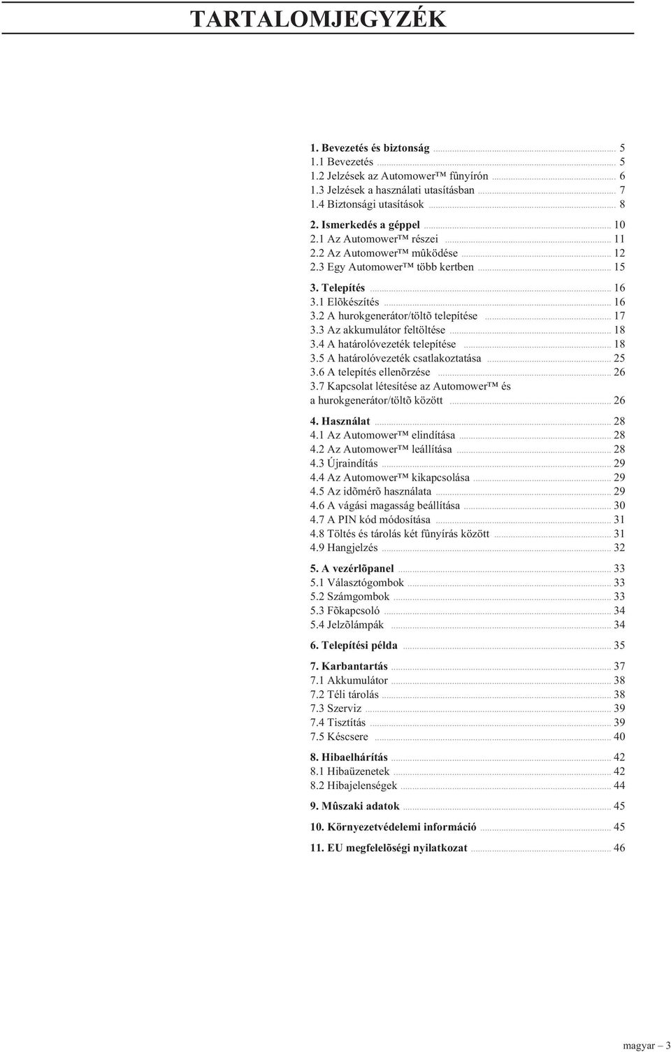 .. 17 3.3 Az akkumulátor feltöltése... 18 3.4 A határolóvezeték telepítése... 18 3.5 A határolóvezeték csatlakoztatása... 25 3.6 A telepítés ellenõrzése... 26 3.