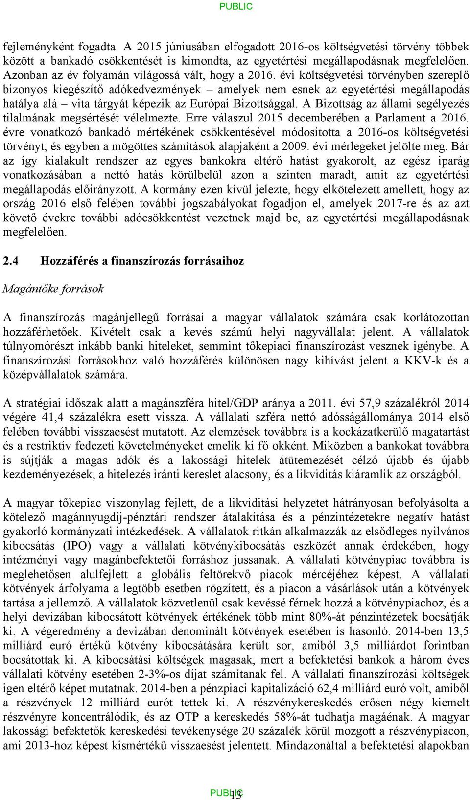 évi költségvetési törvényben szereplő bizonyos kiegészítő adókedvezmények amelyek nem esnek az egyetértési megállapodás hatálya alá vita tárgyát képezik az Európai Bizottsággal.