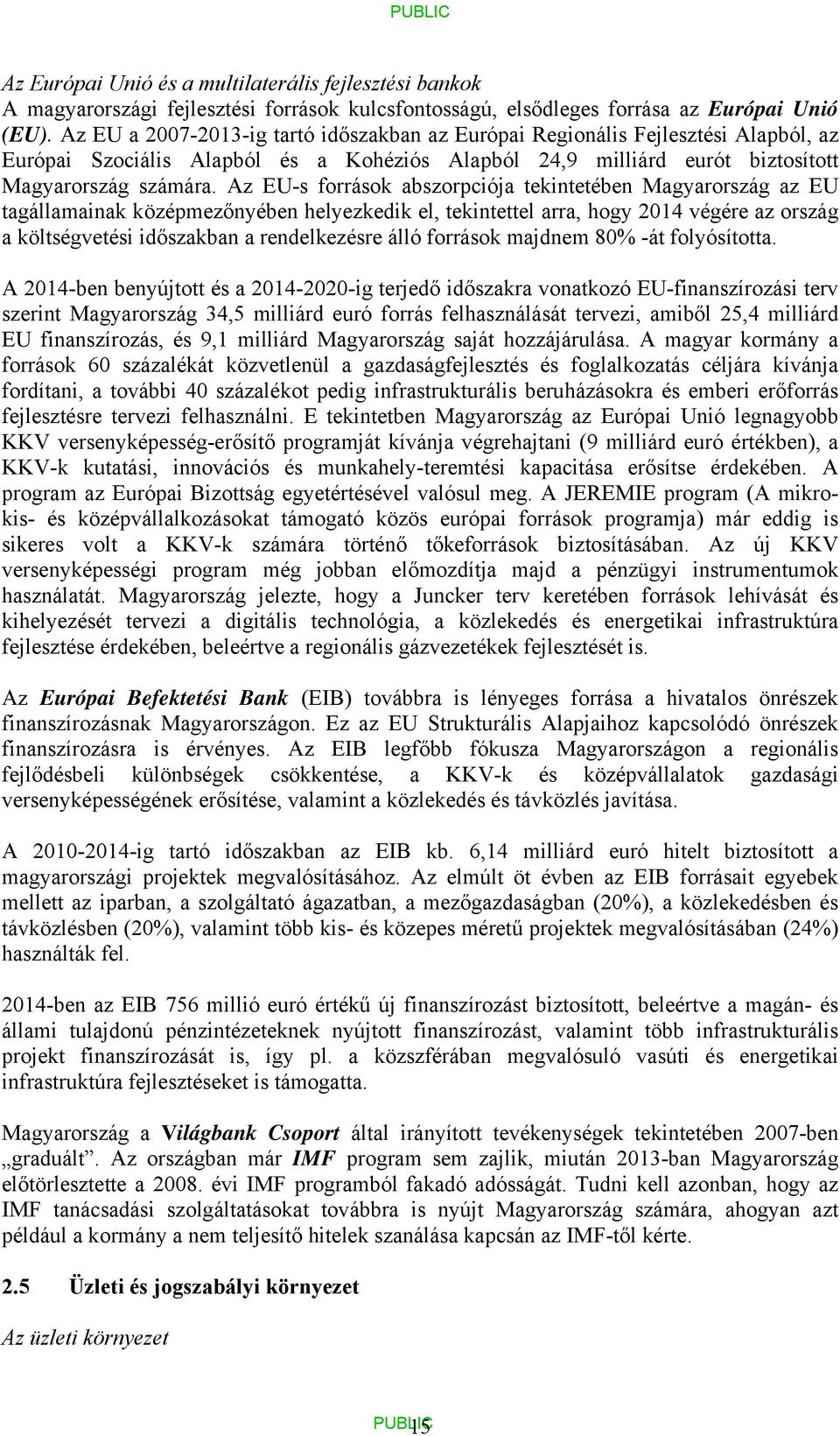 Az EU-s források abszorpciója tekintetében Magyarország az EU tagállamainak középmezőnyében helyezkedik el, tekintettel arra, hogy 2014 végére az ország a költségvetési időszakban a rendelkezésre