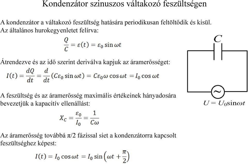 Az általános hurokegyenletet felírva: Átrendezve és az idő szerint deriválva kapjuk az áramerősséget: A