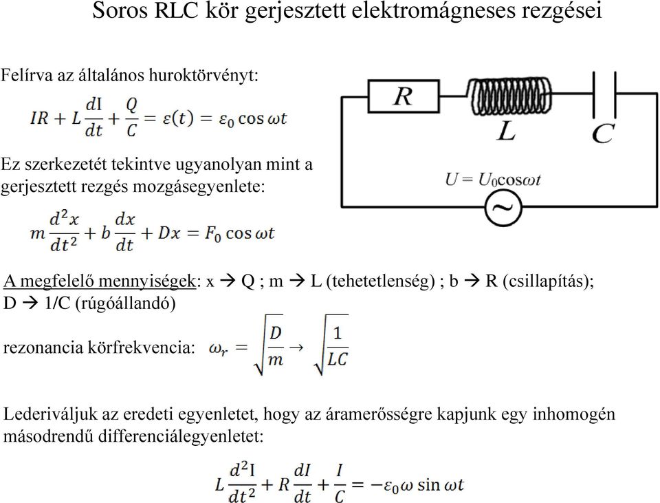 x Q ; m L (tehetetlenség) ; b R (csillapítás); D 1/C (rúgóállandó) rezonancia körfrekvencia:
