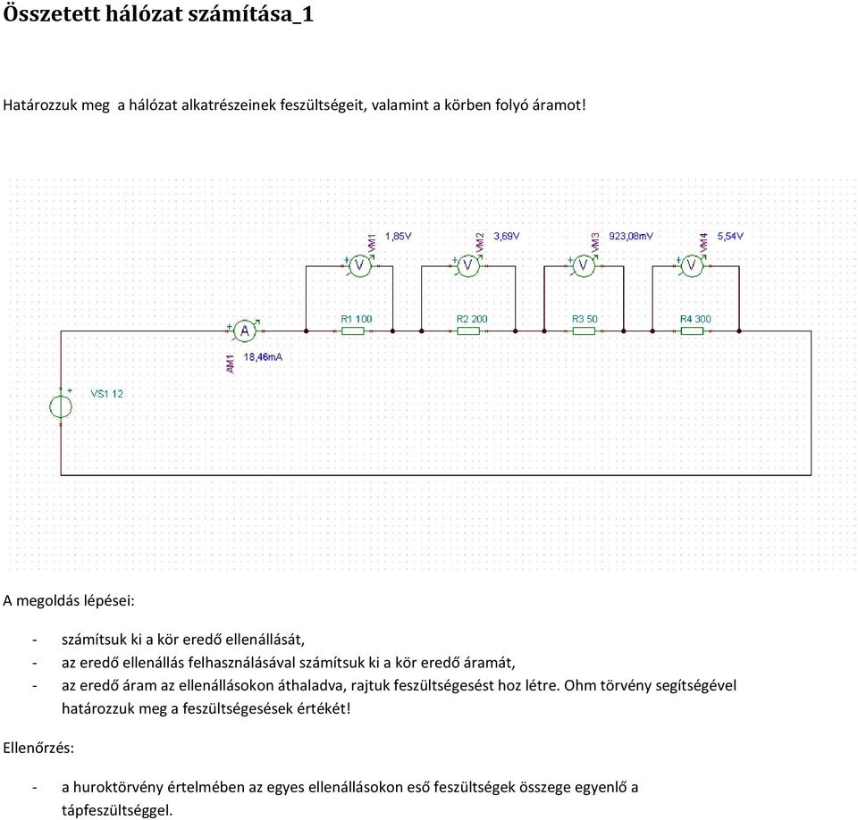 áramát, - az eredő áram az ellenállásokon áthaladva, rajtuk feszültségesést hoz létre.