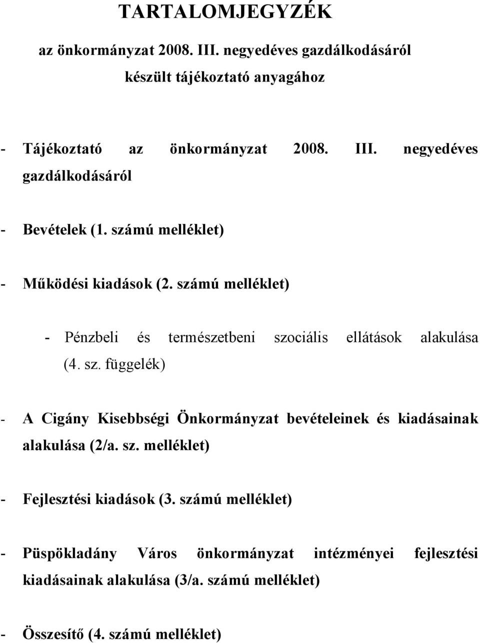 sz. melléklet) Fejlesztési kiadások (3. számú melléklet) Püspökladány Város önkormányzat intézményei fejlesztési kiadásainak alakulása (3/a.