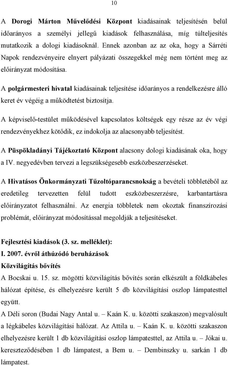 A polgármesteri hivatal kiadásainak teljesítése időarányos a rendelkezésre álló keret év végéig a működtetést biztosítja.