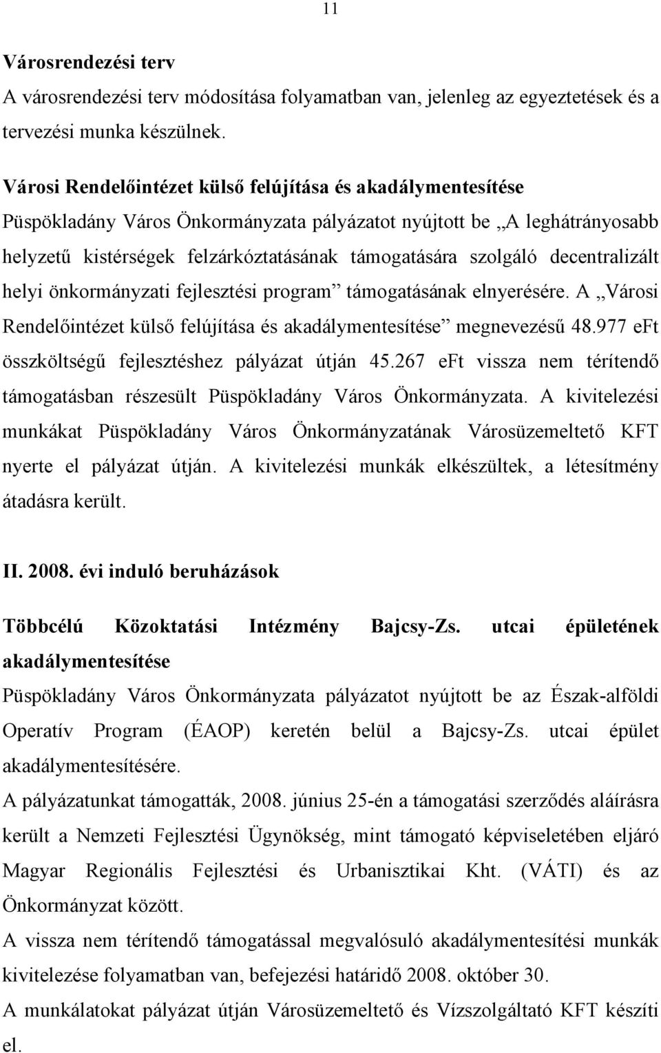 decentralizált helyi önkormányzati fejlesztési program támogatásának elnyerésére. A Városi Rendelőintézet külső felújítása és akadálymentesítése megnevezésű 48.