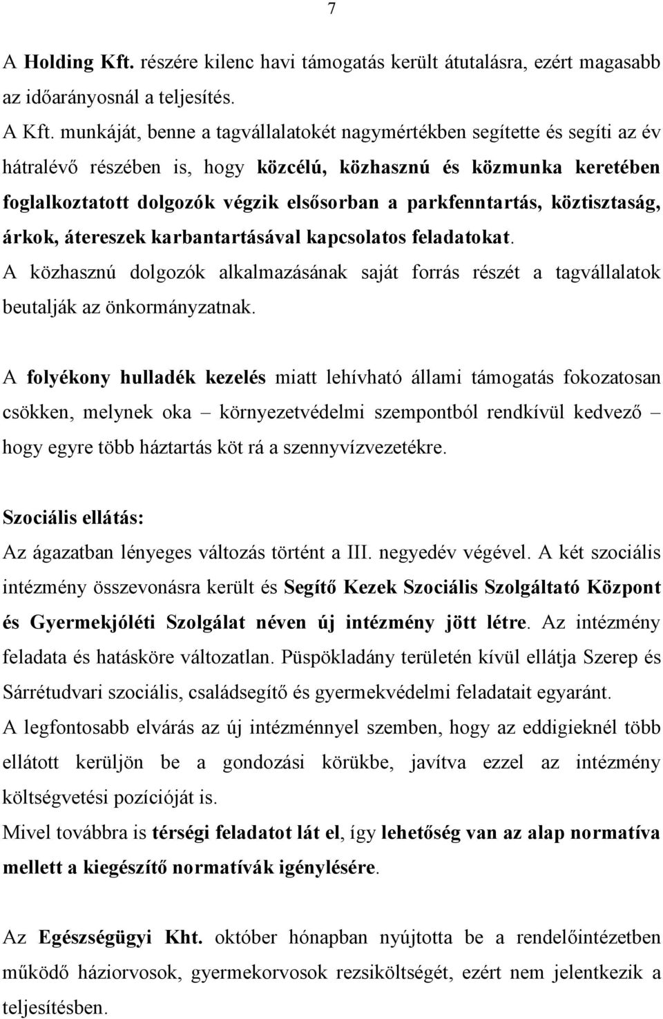 parkfenntartás, köztisztaság, árkok, átereszek karbantartásával kapcsolatos feladatokat. A közhasznú dolgozók alkalmazásának saját forrás részét a tagvállalatok beutalják az önkormányzatnak.