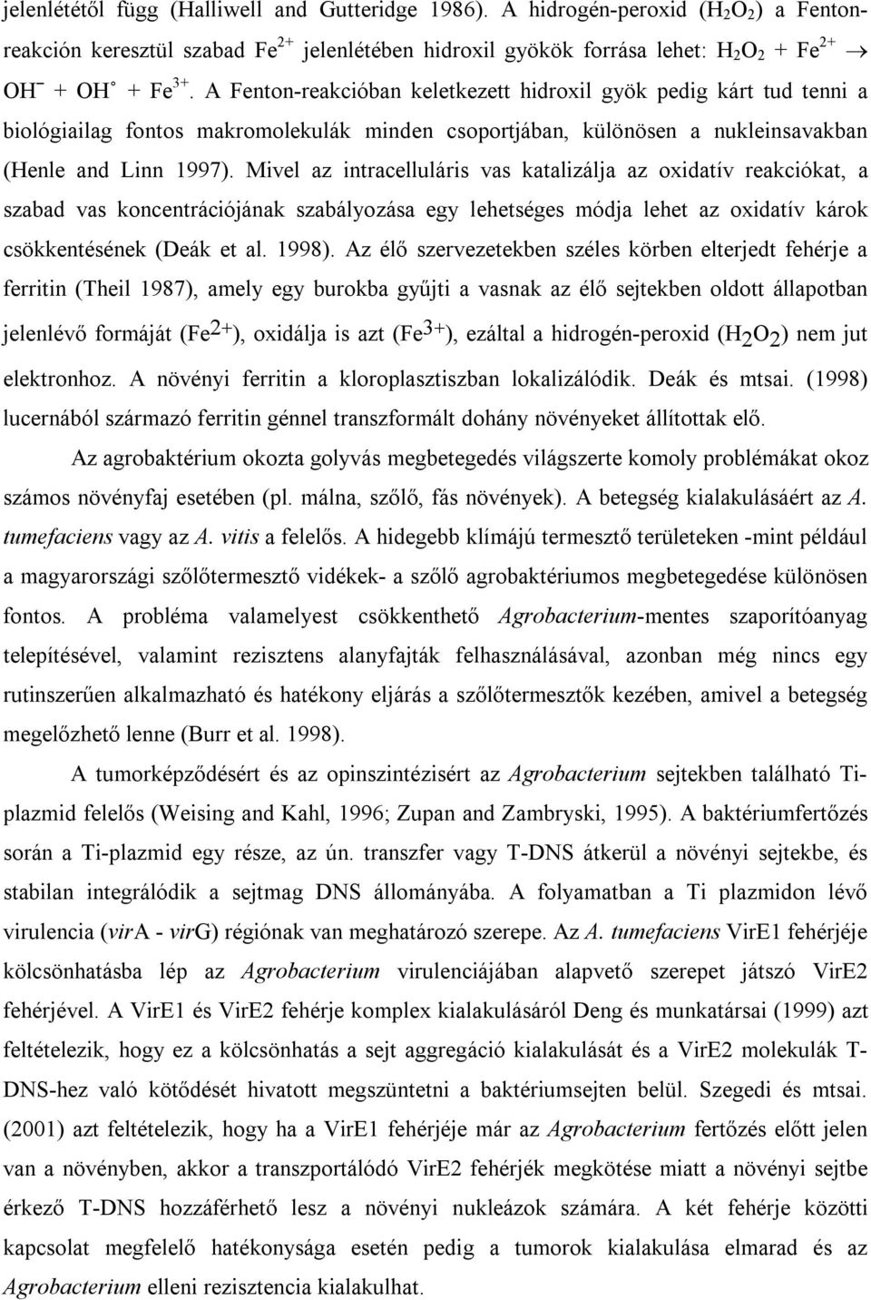 Mivel az intracelluláris vas katalizálja az oxidatív reakciókat, a szabad vas koncentrációjának szabályozása egy lehetséges módja lehet az oxidatív károk csökkentésének (Deák et al. 1998).