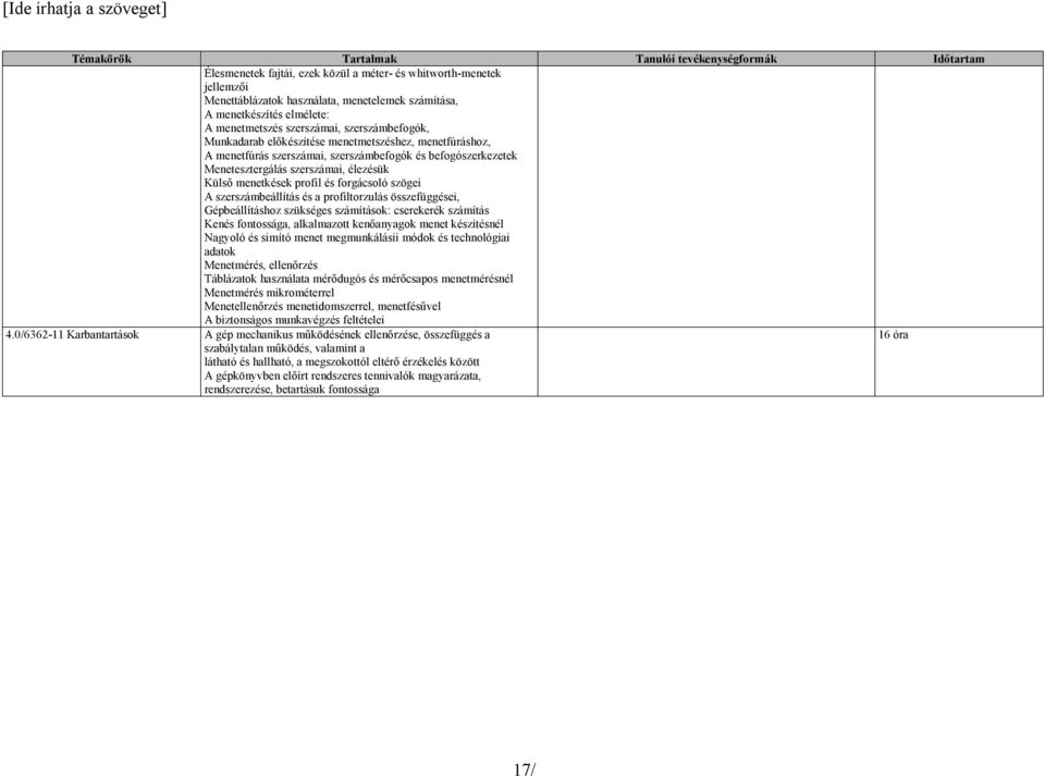 szögei A szerszámbeállítás és a profiltorzulás összefüggései, Gépbeállításhoz szükséges számítások: cserekerék számítás Kenés fontossága, alkalmazott kenőanyagok menet készítésnél Nagyoló és simító