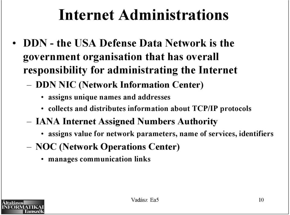 addresses collects and distributes information about TCP/IP protocols IANA Internet Assigned Numbers Authority