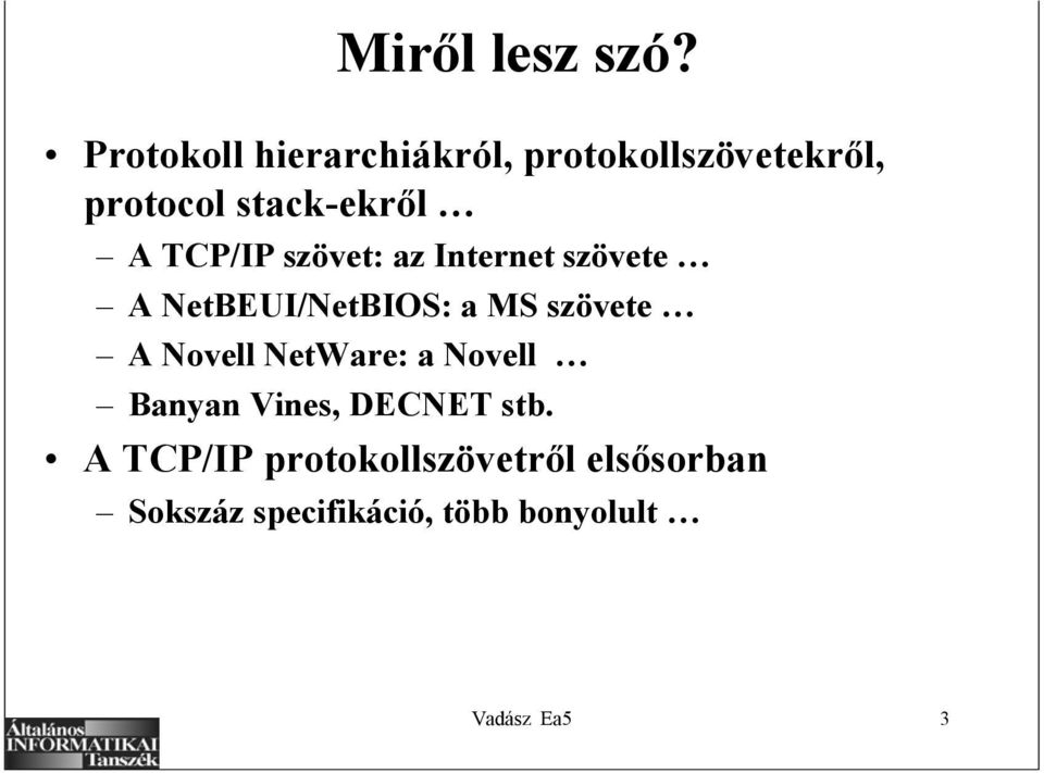 TCP/IP szövet: az Internet szövete A NetBEUI/NetBIOS: a MS szövete A