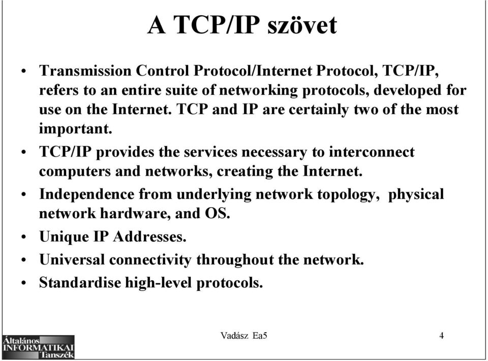 TCP/IP provides the services necessary to interconnect computers and networks, creating the Internet.