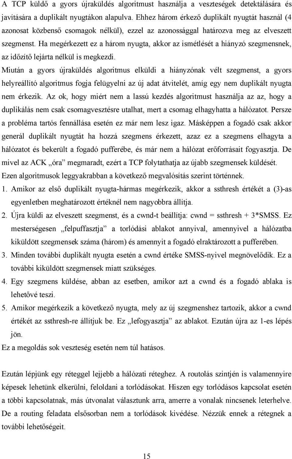 Ha megérkezett ez a három nyugta, akkor az ismétlését a hiányzó szegmensnek, az időzítő lejárta nélkül is megkezdi.