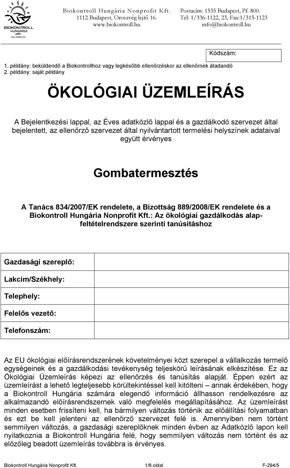 helyszínek adataival együtt érvényes Gombatermesztés A Tanács 834/2007/EK rendelete, a Bizottság 889/2008/EK rendelete és a Biokontroll Hungária Nonprofit Kft.