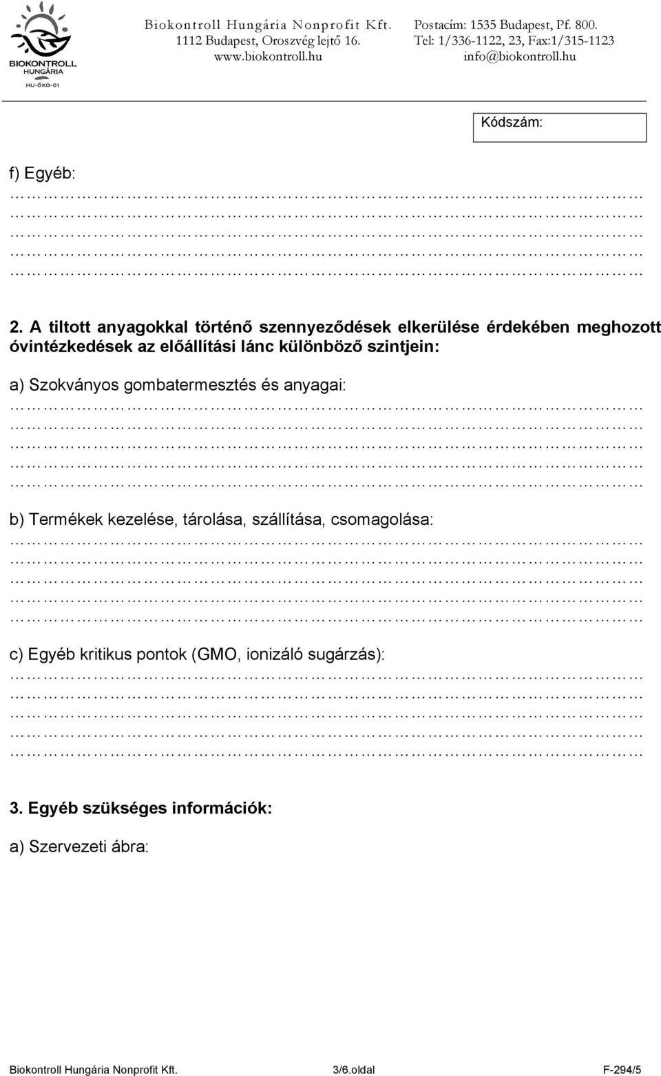előállítási lánc különböző szintjein: a) Szokványos gombatermesztés és anyagai: b) Termékek