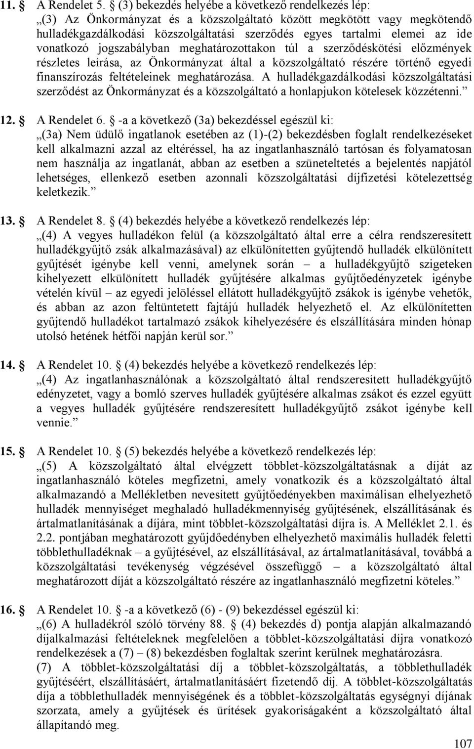 vonatkozó jogszabályban meghatározottakon túl a szerződéskötési előzmények részletes leírása, az Önkormányzat által a közszolgáltató részére történő egyedi finanszírozás feltételeinek meghatározása.