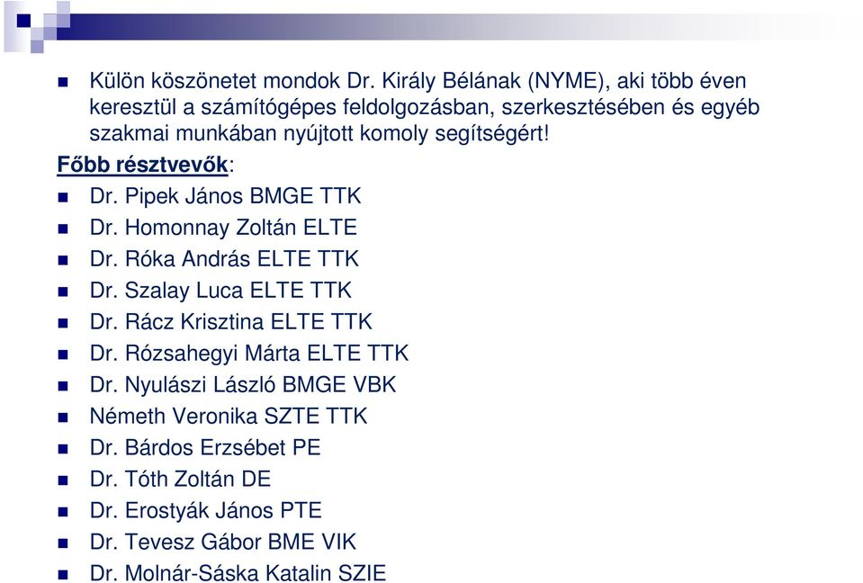 komoly segítségért! Főbb résztvevők: Dr. Pipek János BMGE TTK Dr. Homonnay Zoltán ELTE Dr. Róka András ELTE TTK Dr.