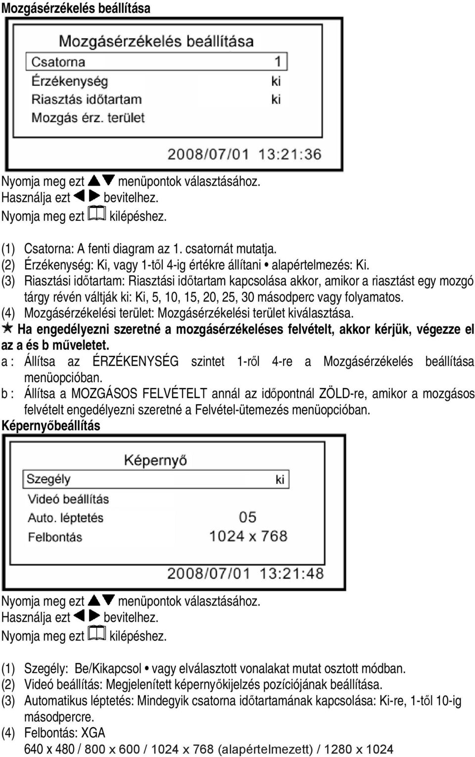 (3) Riasztási időtartam: Riasztási időtartam kapcsolása akkor, amikor a riasztást egy mozgó tárgy révén váltják ki: Ki, 5, 10, 15, 20, 25, 30 másodperc vagy folyamatos.