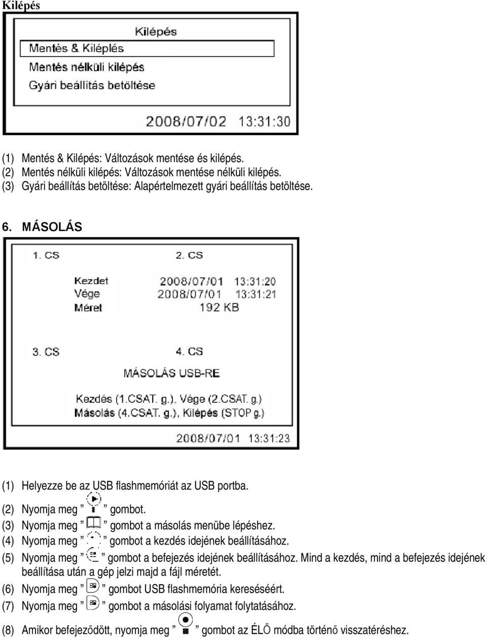 (3) Nyomja meg gombot a másolás menübe lépéshez. (4) Nyomja meg gombot a kezdés idejének beállításához. (5) Nyomja meg gombot a befejezés idejének beállításához.