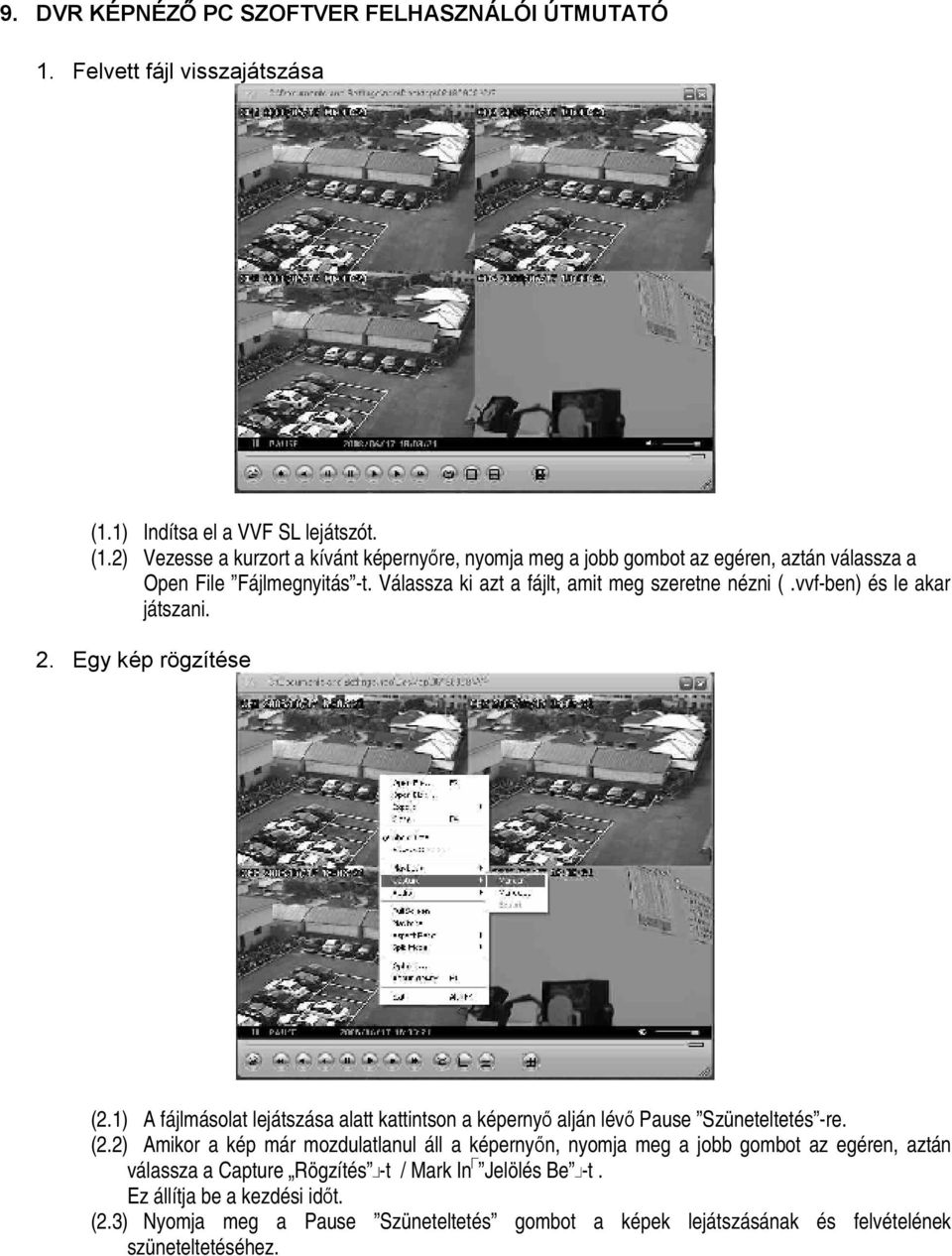 Válassza ki azt a fájlt, amit meg szeretne nézni (.vvf-ben) és le akar játszani. 2. Egy kép rögzítése (2.