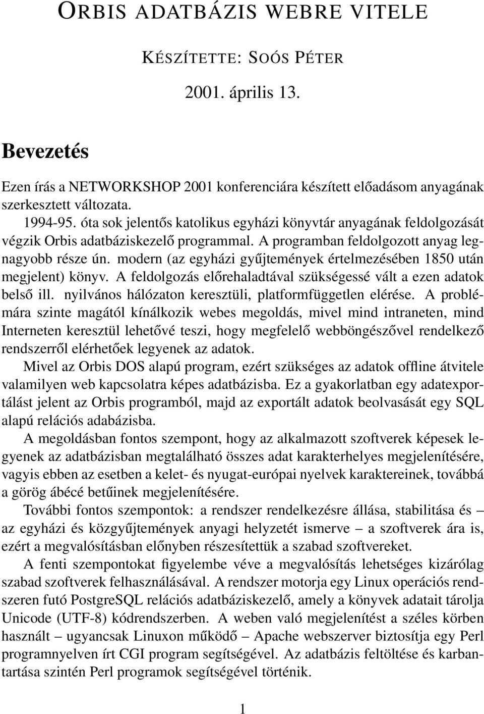 modern (az egyházi gyűjtemények értelmezésében 1850 után megjelent) könyv. A feldolgozás előrehaladtával szükségessé vált a ezen adatok belső ill.