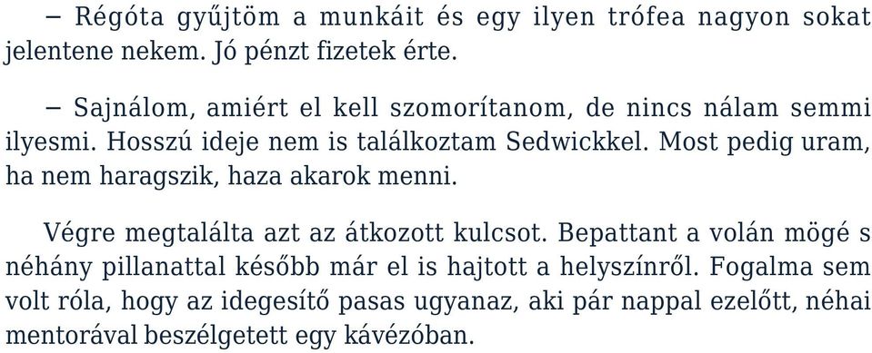 Most pedig uram, ha nem haragszik, haza akarok menni. Végre megtalálta azt az átkozott kulcsot.