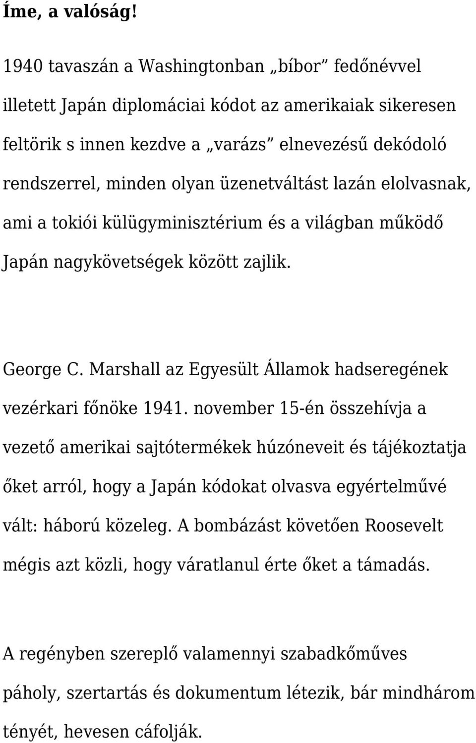 üzenetváltást lazán elolvasnak, ami a tokiói külügyminisztérium és a világban működő Japán nagykövetségek között zajlik. George C.