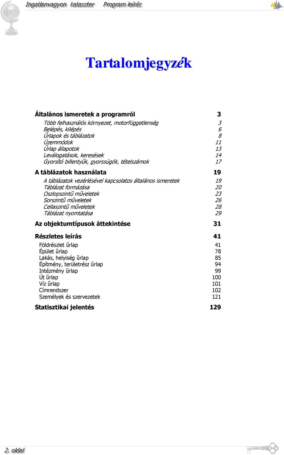 20 Oszlopszintű műveletek 23 Sorszintű műveletek 26 Cellaszintű műveletek 28 Táblázat nyomtatása 29 Az objektumtípusok áttekintése 31 Részletes leírás 41 Földrészlet űrlap 41 Épület