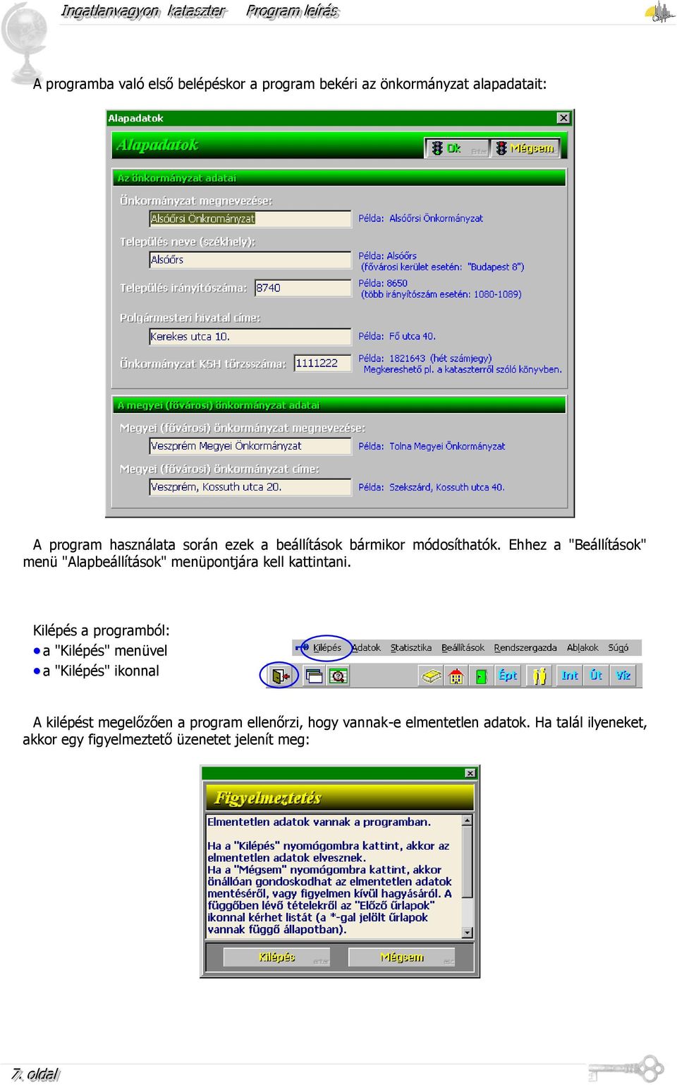 Kilépés a programból: a "Kilépés" menüvel a "Kilépés" ikonnal A kilépést megelőzően a program ellenőrzi, hogy