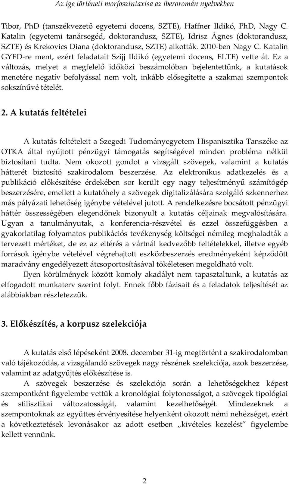 Katalin GYED-re ment, ezért feladatait Szijj Ildikó (egyetemi docens, ELTE) vette át.