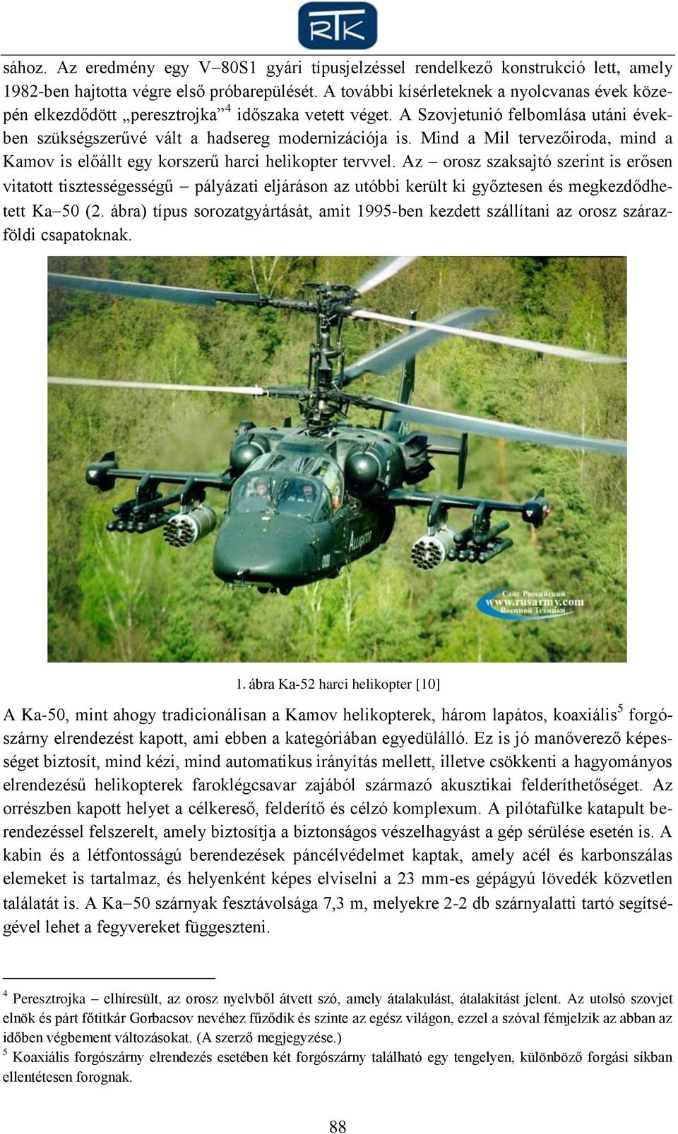 Mind a Mil tervezőiroda, mind a Kamov is előállt egy korszerű harci helikopter tervvel.