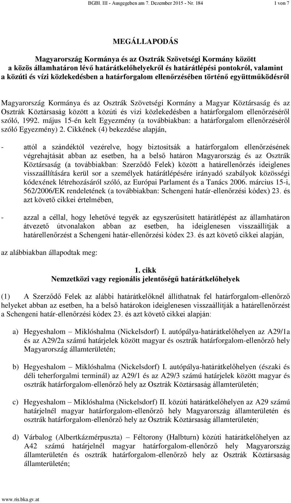 közlekedésben a határforgalom ellenőrzésében történő együttműködésről Magyarország Kormánya és az Osztrák Szövetségi Kormány a Magyar Köztársaság és az Osztrák Köztársaság között a közúti és vízi