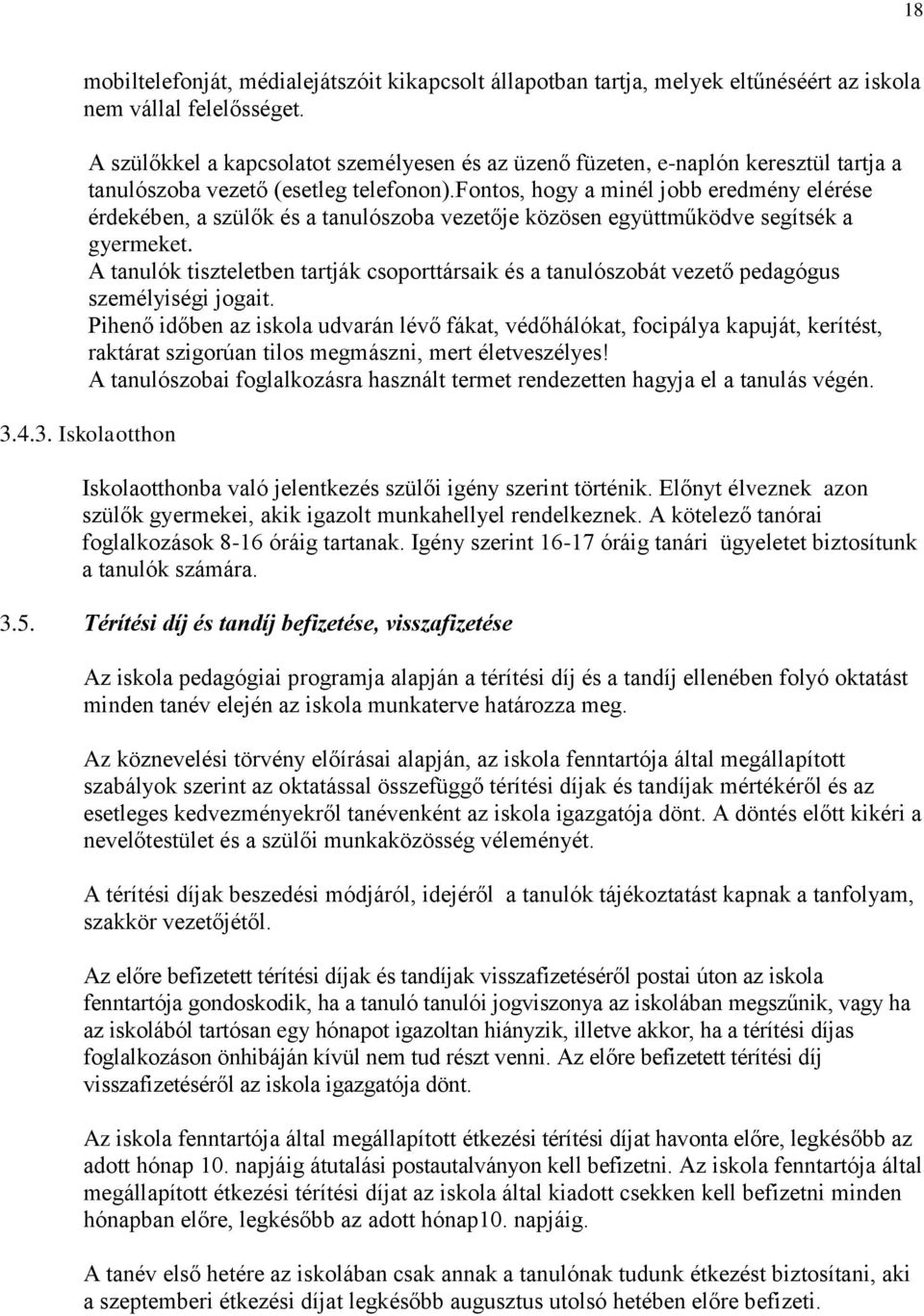 fontos, hogy a minél jobb eredmény elérése érdekében, a szülők és a tanulószoba vezetője közösen együttműködve segítsék a gyermeket.