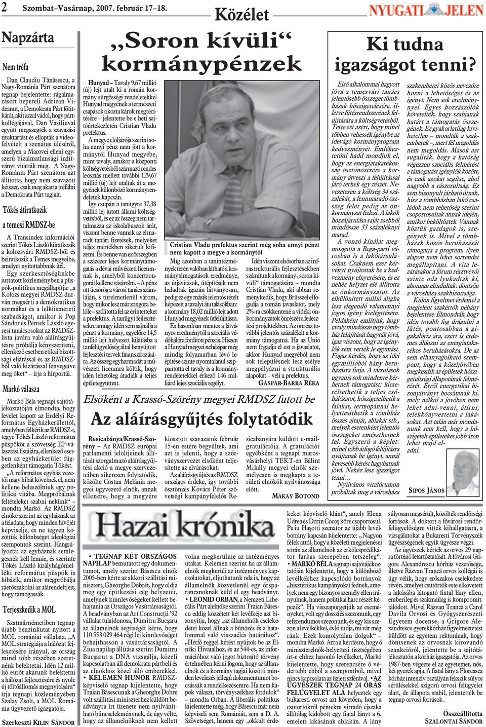 pártkollégájával, Dan Vasiliuval együtt megszegték a szavazási titoktartást és ellopták a videofelvételt a szenátus ülésérõl, amelyen a Macovei elleni egyszerû bizalmatlansági indítványt vitatták meg.