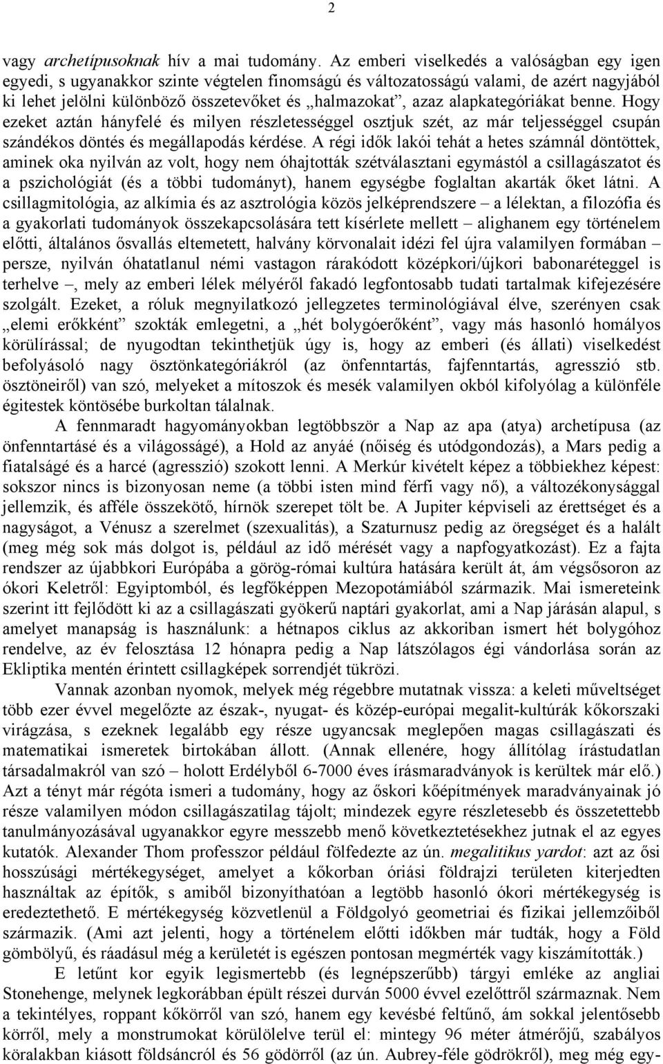 alapkategóriákat benne. Hogy ezeket aztán hányfelé és milyen részletességgel osztjuk szét, az már teljességgel csupán szándékos döntés és megállapodás kérdése.