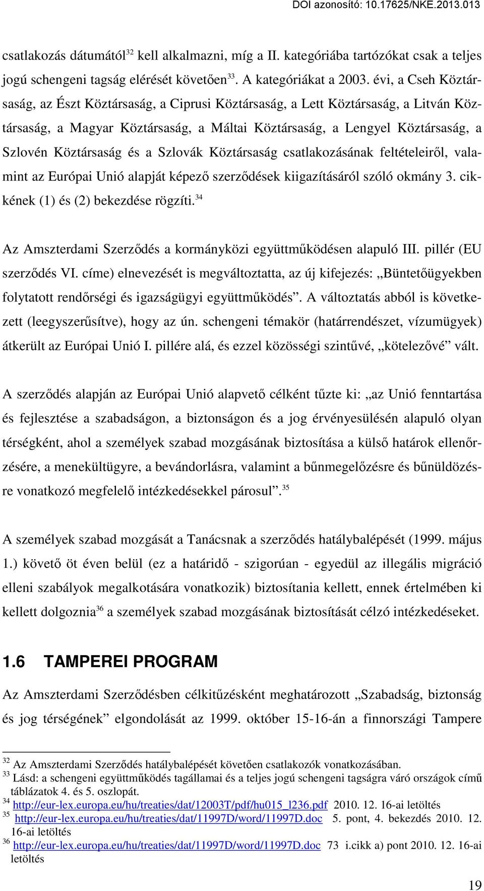 és a Szlovák Köztársaság csatlakozásának feltételeiről, valamint az Európai Unió alapját képező szerződések kiigazításáról szóló okmány 3. cikkének (1) és (2) bekezdése rögzíti.