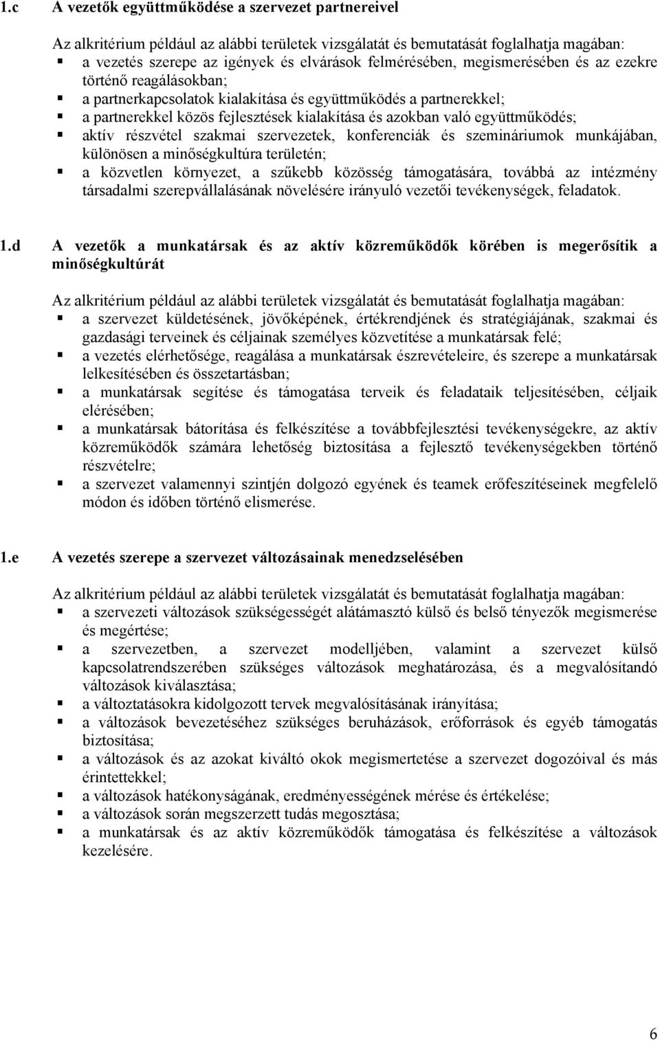 minőségkultúra területén; a közvetlen környezet, a szűkebb közösség támogatására, továbbá az intézmény társadalmi szerepvállalásának növelésére irányuló vezetői tevékenységek, feladatok. 1.