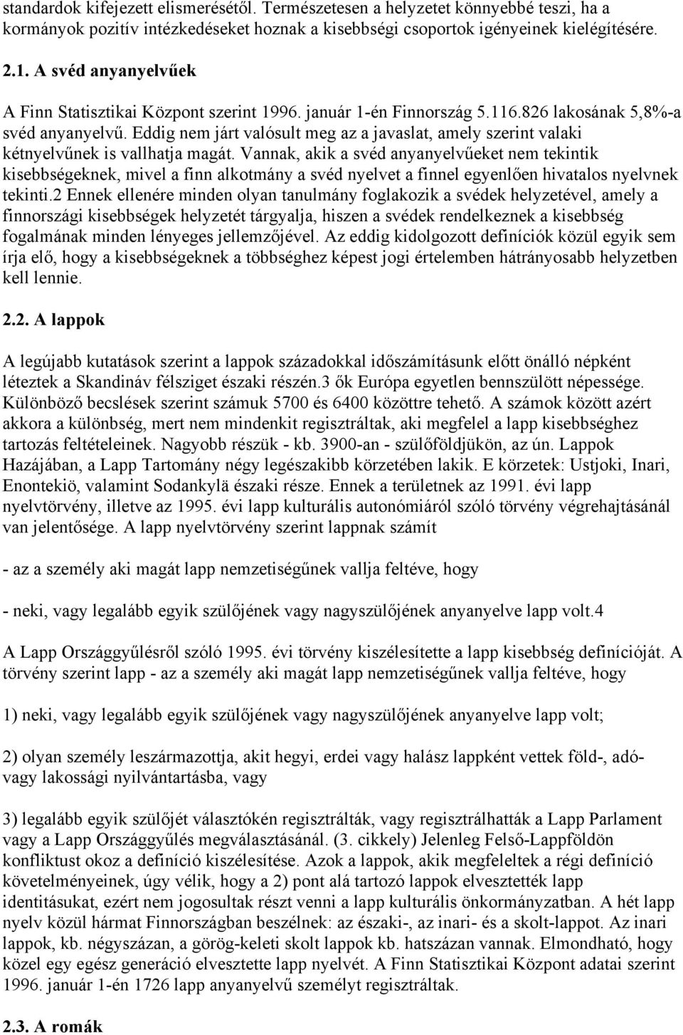 Eddig nem járt valósult meg az a javaslat, amely szerint valaki kétnyelvűnek is vallhatja magát.