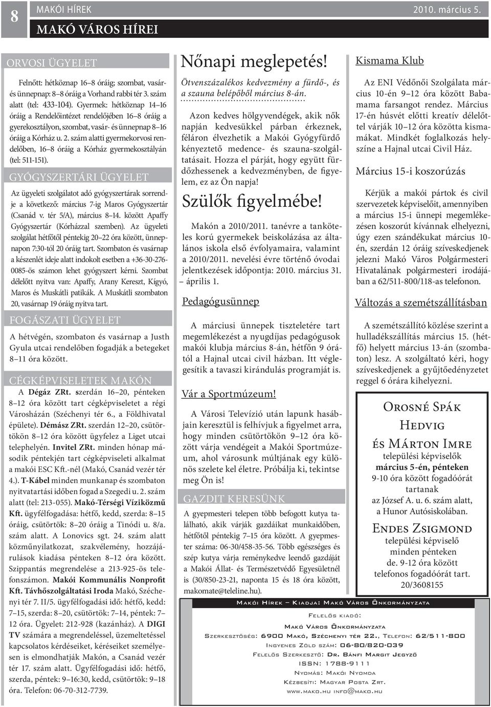 szám alatti gyermekorvosi rendelőben, 16 8 óráig a Kórház gyermekosztályán (tel: 511-151).