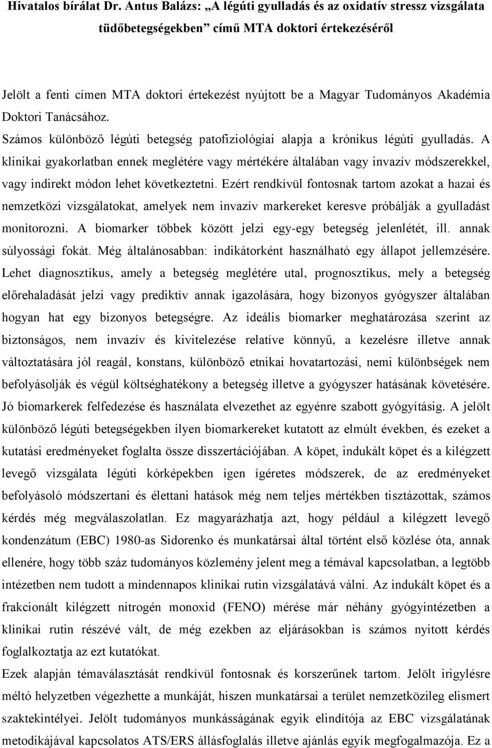 Akadémia Doktori Tanácsához. Számos különböző légúti betegség patofiziológiai alapja a krónikus légúti gyulladás.