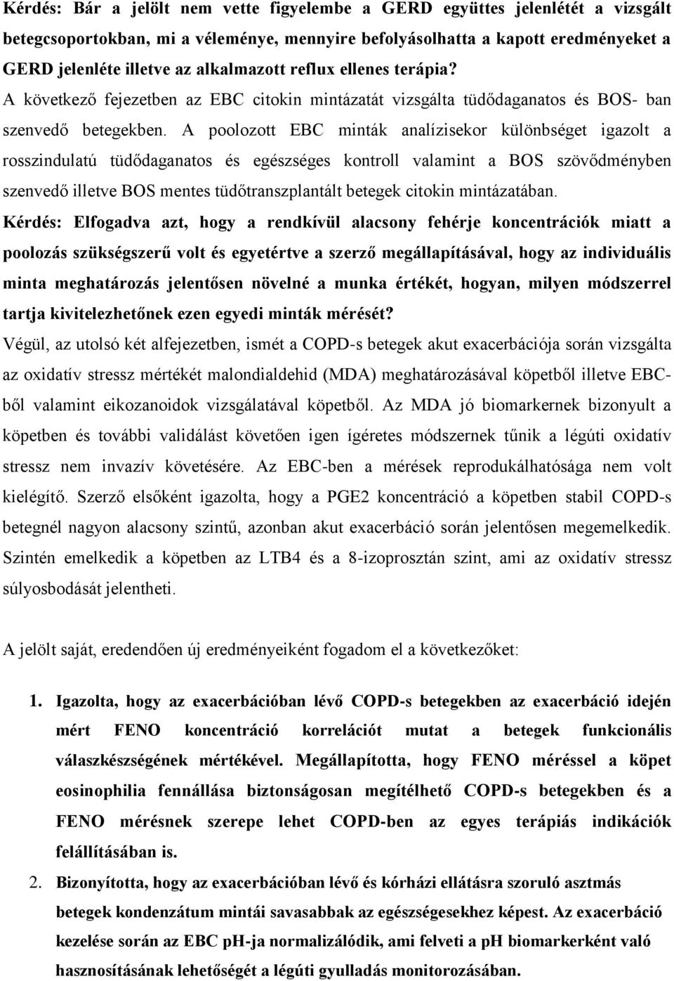 A poolozott EBC minták analízisekor különbséget igazolt a rosszindulatú tüdődaganatos és egészséges kontroll valamint a BOS szövődményben szenvedő illetve BOS mentes tüdőtranszplantált betegek