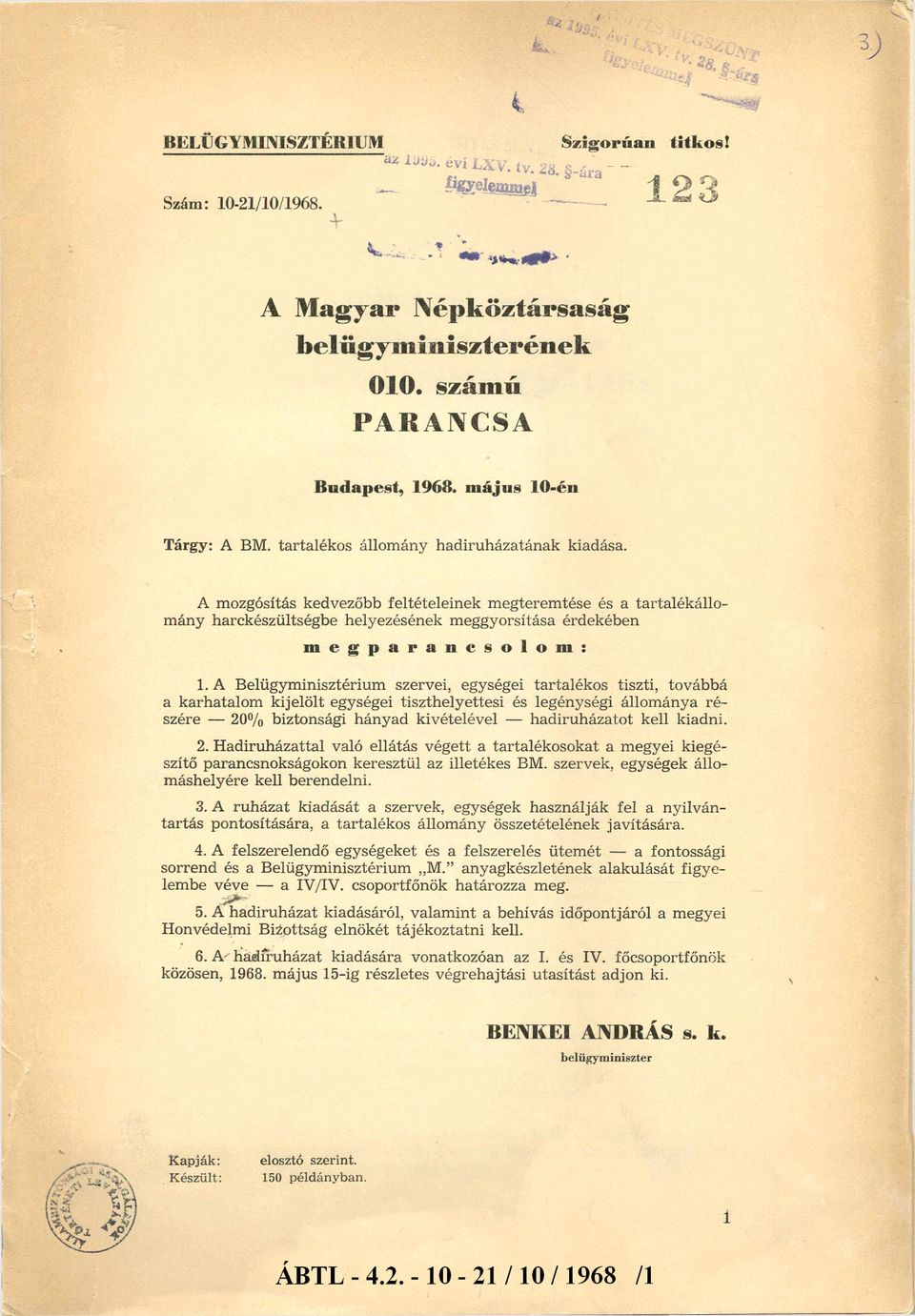 A m ozgósítás kedvezőbb feltételeinek m egterem tése és a tarta lé k állo m ány harckészültségbe helyezésének m eggyorsítása érdekében m e g p a r a n c s o l o m :.