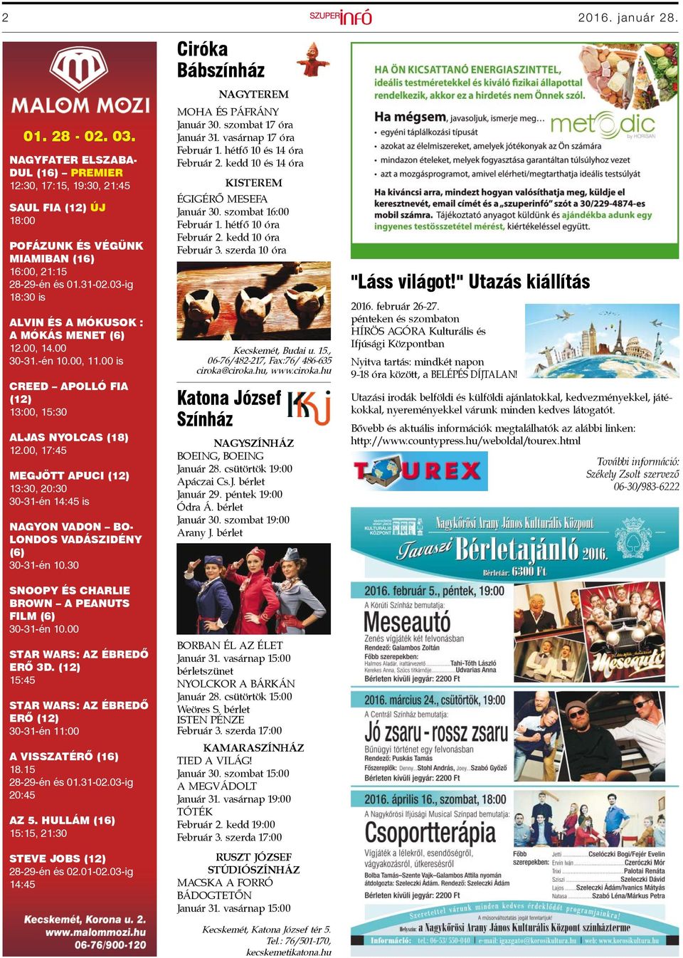 00, 17:45 MEGJÖTT APUCI (12) 13:30, 20:30 30-31-én 14:45 is NAGYON VADON BO- LONDOS VADÁSZIDÉNY (6) 30-31-én 10.30 SNOOPY ÉS CHARLIE BROWN A PEANUTS FILM (6) 30-31-én 10.