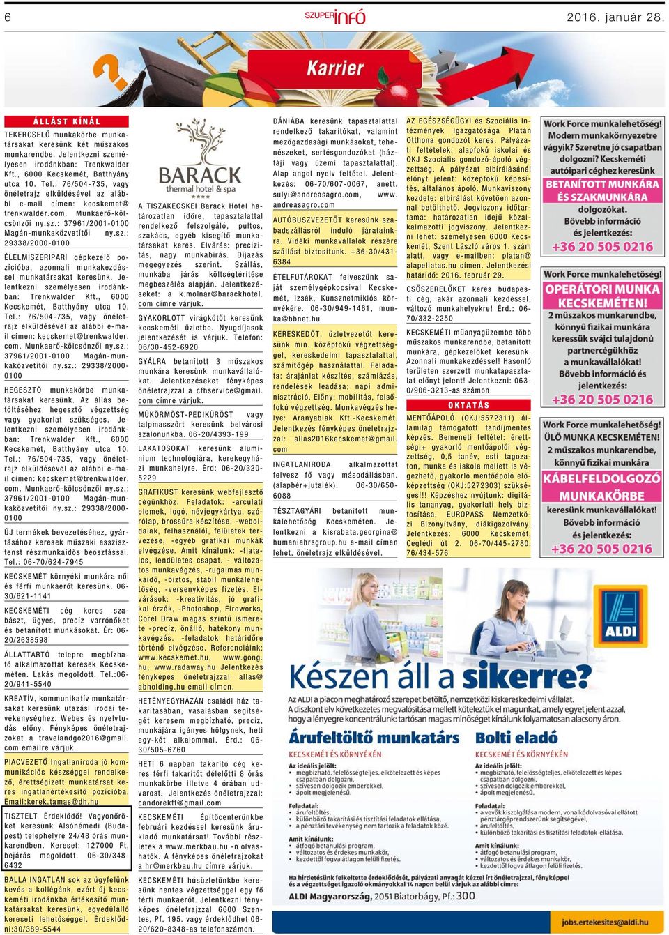 : 37961/2001- Magán-munkaközvetítői ny.sz.: 29338/2000- ÉLELMISZERIPARI gépkezelő pozícióba, azonnali munkakezdéssel munkatársakat keresünk. Jelentkezni személyesen irodánkban: Trenkwalder Kft.