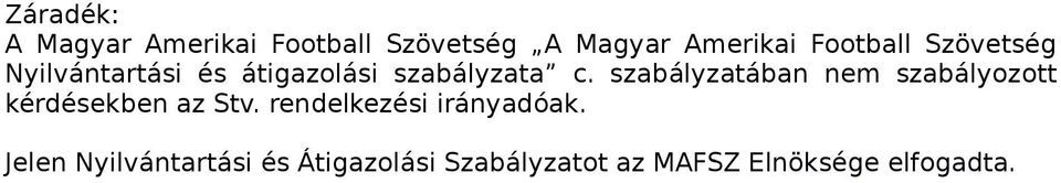 szabályzatában nem szabályozott kérdésekben az Stv.